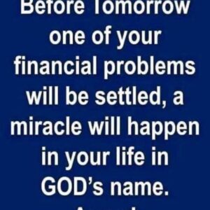 A miracle will happen in your life in GOD’s name.