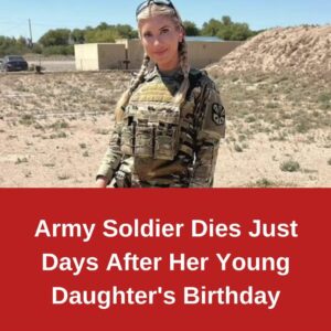 Army Soldier Dies Just Days after Her Young Daughter’s Birthday